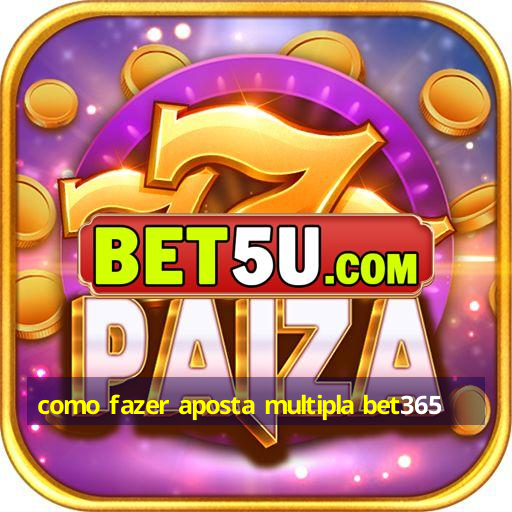 como fazer aposta multipla bet365